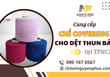 Cung cấp chỉ covering cho dệt thun bản uy tín – chất lượng – giá tốt
