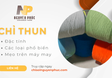 Hiểu rõ về chỉ thun: Các loại phổ biến, đặc tính và mẹo may chỉ thun phù hợp